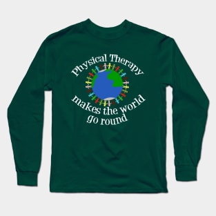 Physical Therapy Makes the World Go Round Long Sleeve T-Shirt